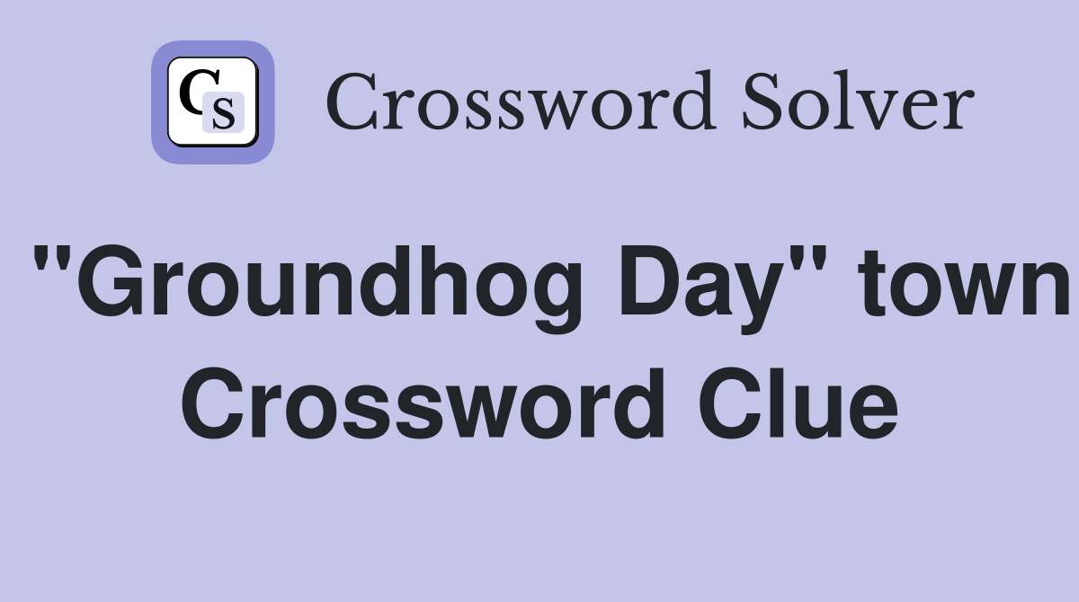 "Groundhog Day" town - Crossword Clue Answers - Crossword Solver